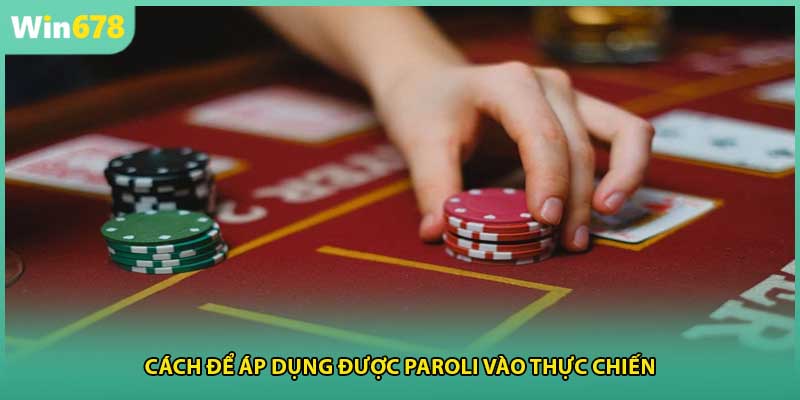 Cách để áp dụng được paroli vào thực chiến
