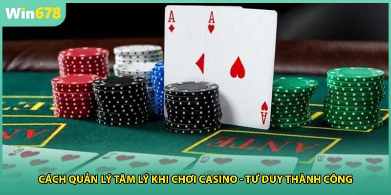 Cách Quản Lý Tâm Lý Khi Chơi Casino - Tư Duy Thành Công